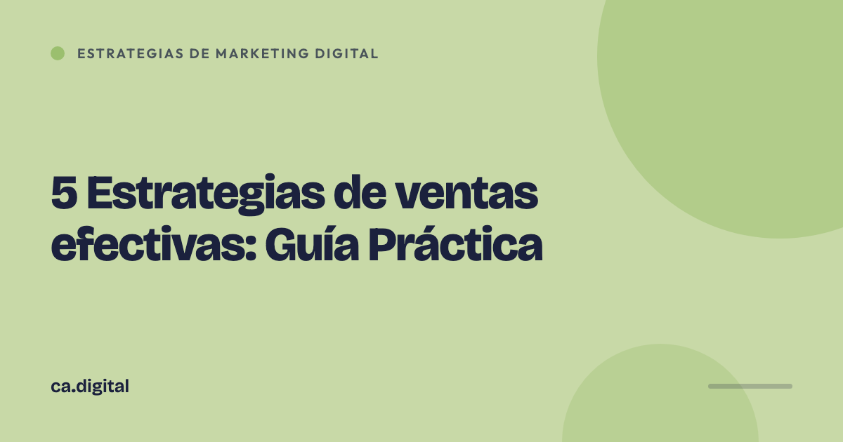 5 Estrategias de ventas efectivas: Guía Práctica