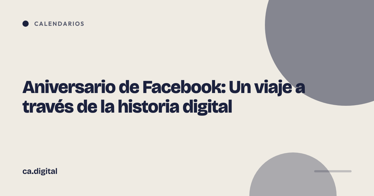 Aniversario de Facebook: Un viaje a través de la historia digital