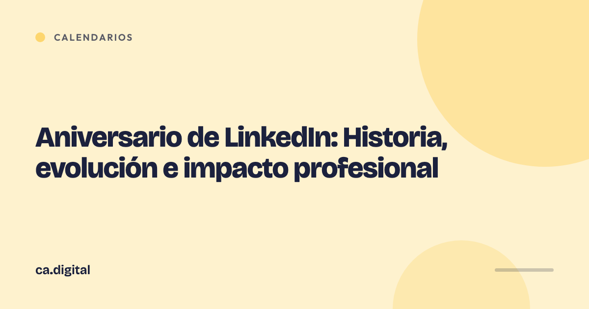 Aniversario de LinkedIn: Historia, evolución e impacto profesional