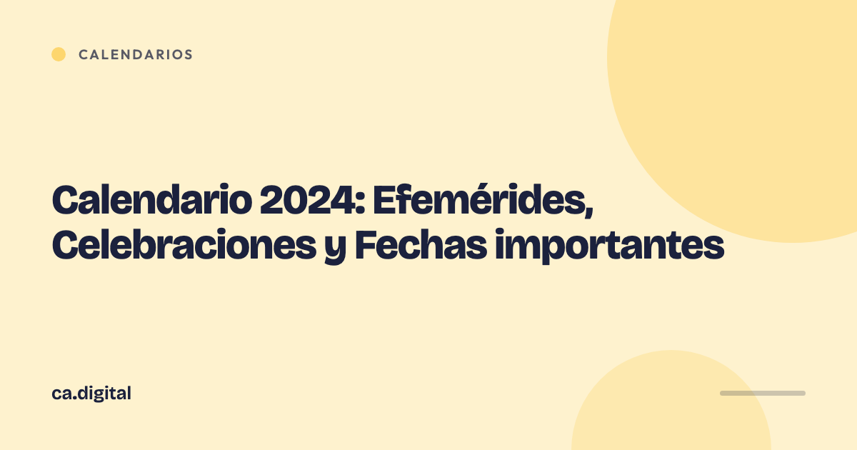 Calendario 2024: Efemérides, Celebraciones y Fechas importantes