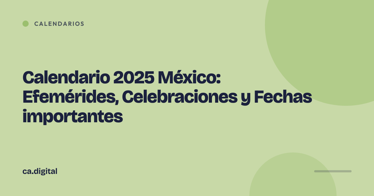 Calendario 2025 México: Efemérides, Celebraciones y Fechas importantes