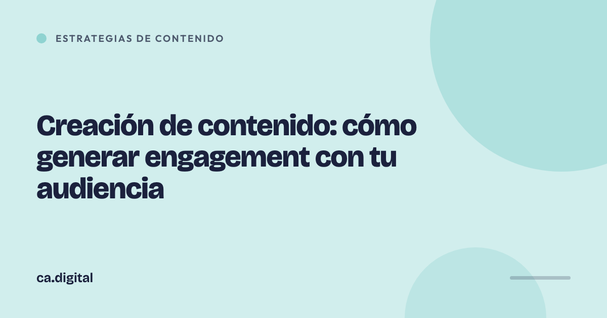 Creación de contenido: cómo generar engagement con tu audiencia