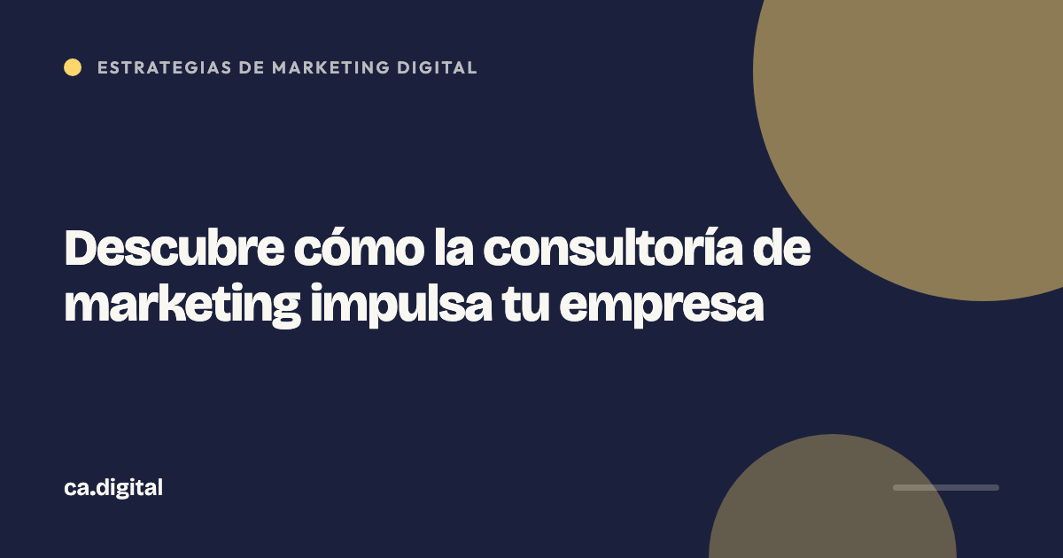 Descubre cómo la consultoría de marketing impulsa tu empresa