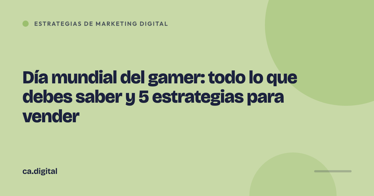 Día mundial del gamer: todo lo que debes saber y 5 estrategias para vender