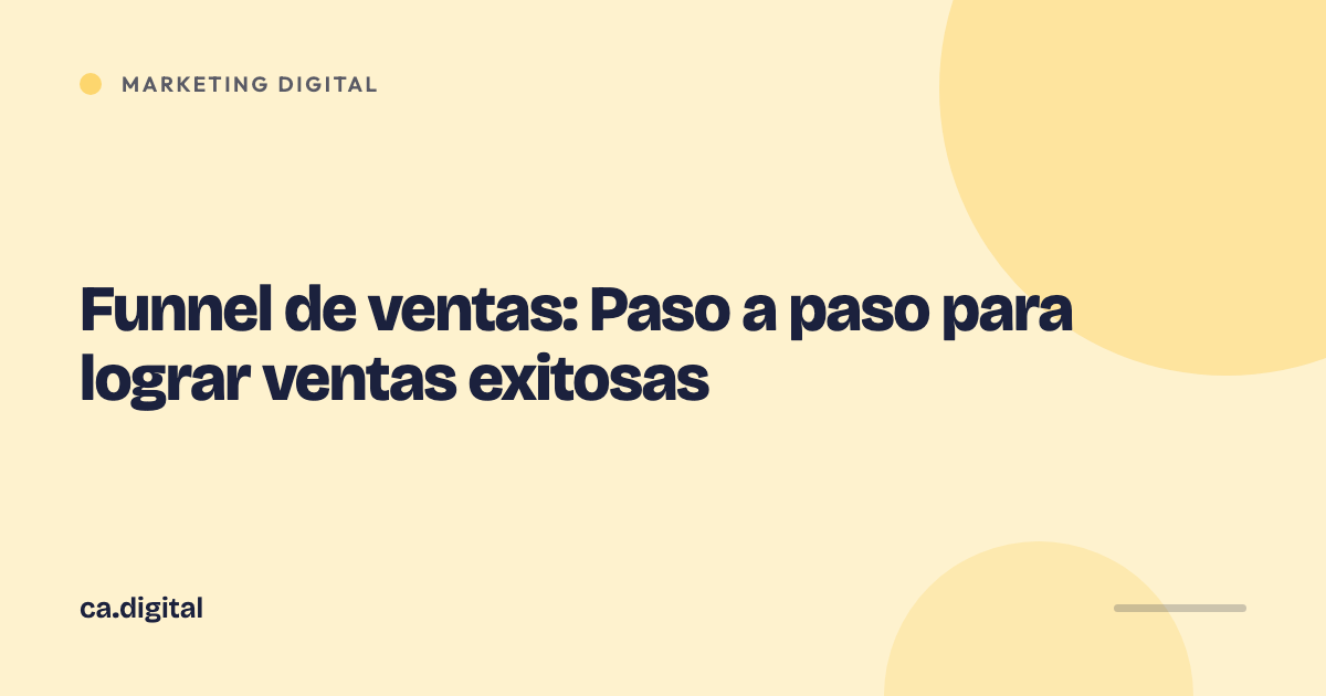 Funnel de ventas: Paso a paso para lograr ventas exitosas