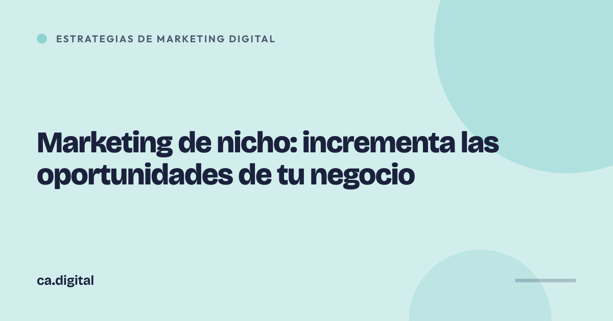 Marketing de nicho: incrementa las oportunidades de tu negocio