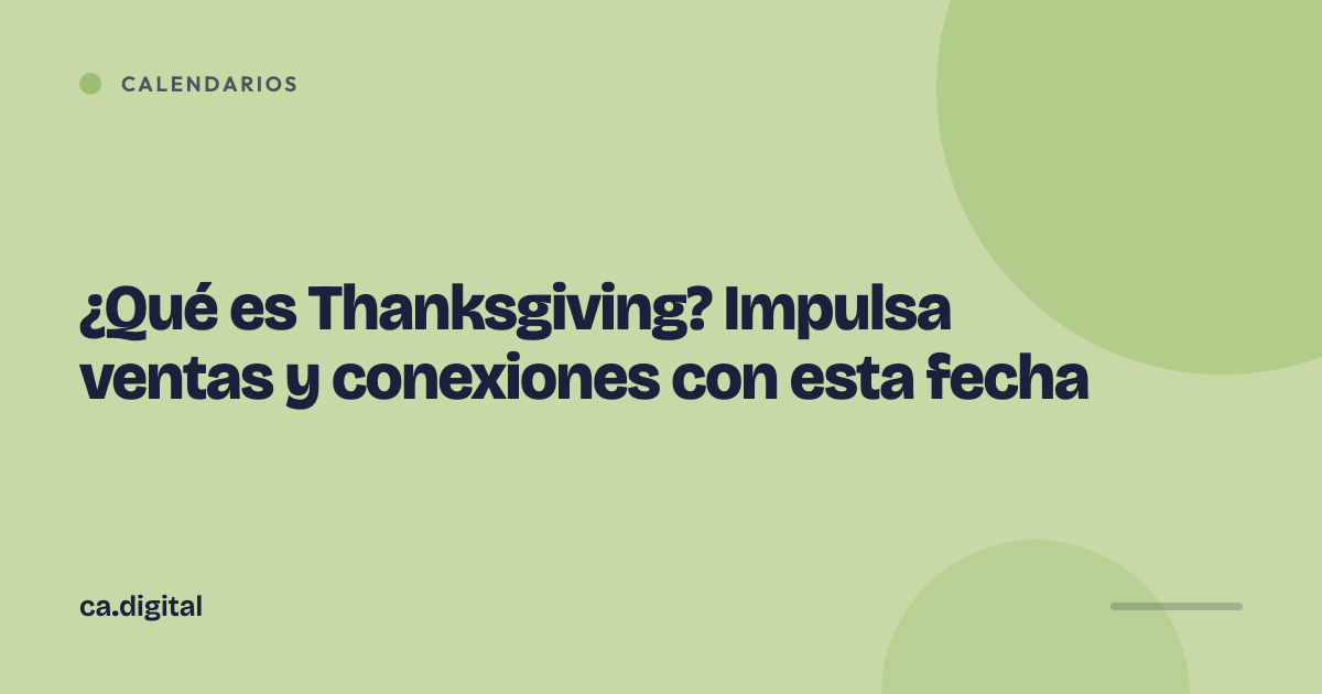 ¿Qué es Thanksgiving? Impulsa ventas y conexiones con esta fecha
